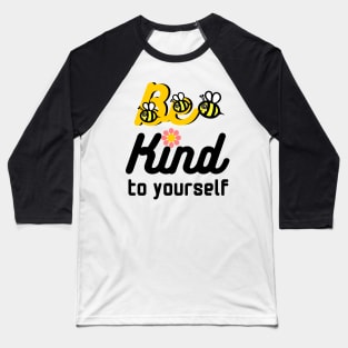 Be kind to yourself Baseball T-Shirt